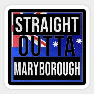 Straight Outta Maryborough - Gift for Australian From Maryborough in Queensland Australia Sticker